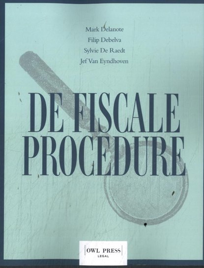 De fiscale procedure, Filip Debelva ; Sylvie De Raedt ; Mark Delanote ; Jef Van Eyndhoven - Paperback - 9789464759235