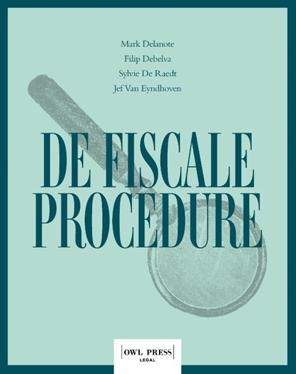 De fiscale procedure, Mark Delanote ; Filip Debelva ; Sylvie de Raedt ; Jef Van Eyndhoven - Paperback - 9789464759242