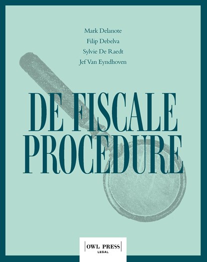 De fiscale procedure, Mark Delanote ; Filip Debelva ; Sylvie De Raedt ; Jef Van Eyndhoven - Ebook - 9789464778816