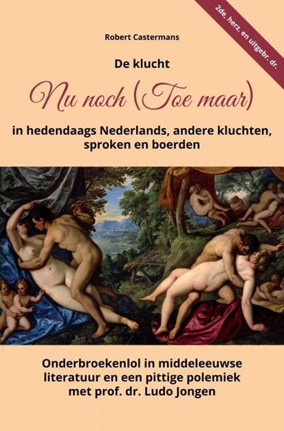 De klucht Nu noch (Toe maar) in hedendaags Nederlands, andere kluchten, sproken en boerden, Robert Castermans - Paperback - 9789464800418