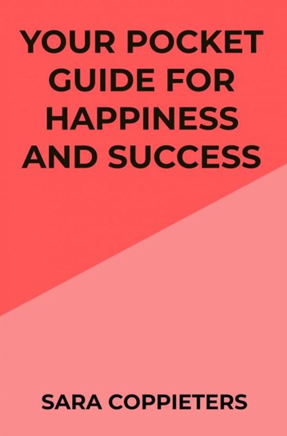 Your pocket guide for happiness and success, Sara Coppieters - Paperback - 9789464801323