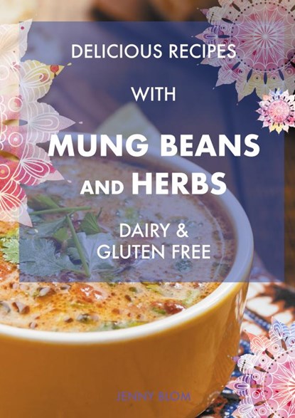 Delicious Recipes with Mung Beans and Herbs, Jenny Blom - Paperback - 9789464801811