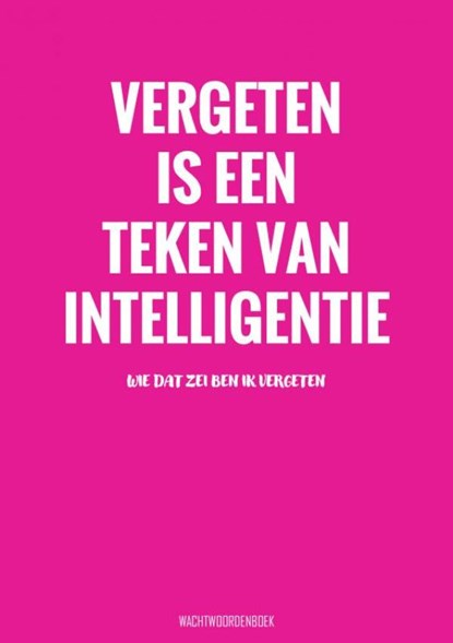 Vergeten Is een Teken van Intelligentie - Wachtwoordenboek, Grappige Cadeaus - Paperback - 9789464801965