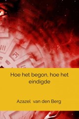 Hoe het begon, hoe het eindigde - Azazel Van den Berg - 9789464802382