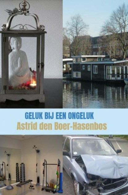 Geluk bij een ongeluk, Astrid Den Boer-Hasenbos - Ebook - 9789464802528
