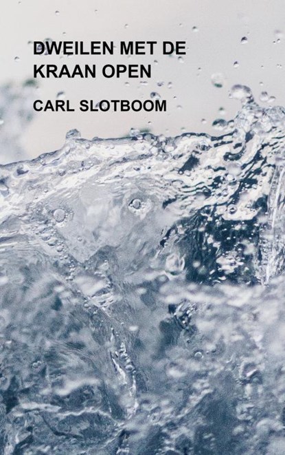DWEILEN MET DE KRAAN OPEN, Carl Slotboom - Paperback - 9789464802665