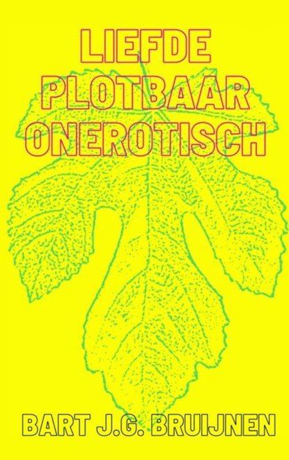 Liefde plotbaar onerotisch, Bart J.G. Bruijnen - Paperback - 9789464803518