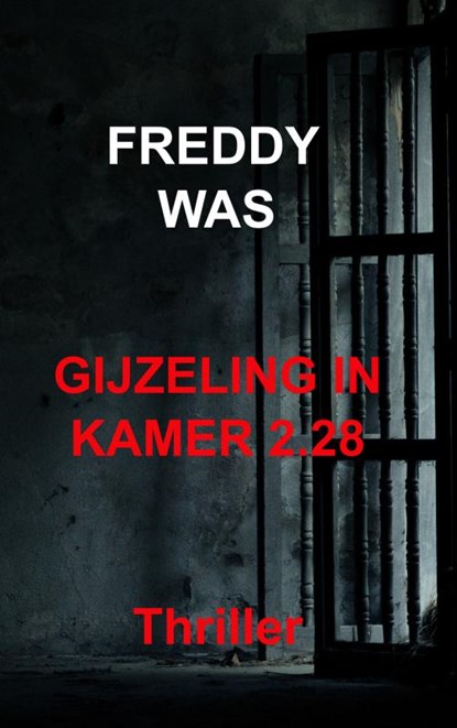 Gijzeling in kamer 2.28, Freddy Was - Paperback - 9789464803563