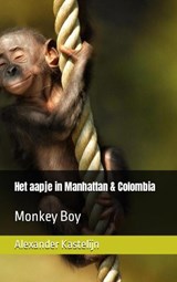Het aapje in Manhattan & Colombia - Alexander Kastelijn - 9789464805109