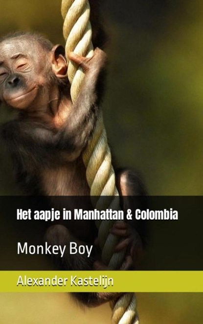 Het aapje in Manhattan & Colombia, Alexander Kastelijn - Paperback - 9789464805109
