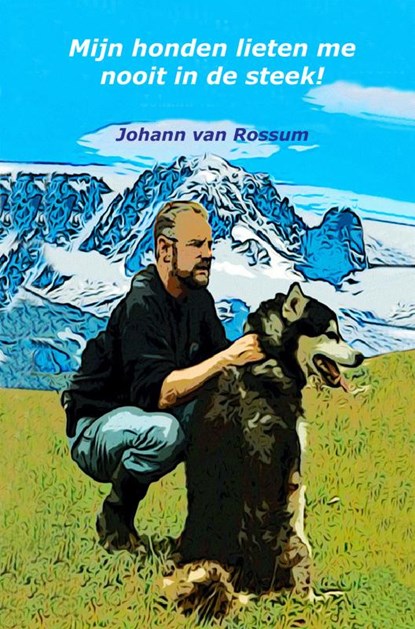 Mijn honden lieten me nooit in de steek!, Johann van Rossum - Paperback - 9789464805116