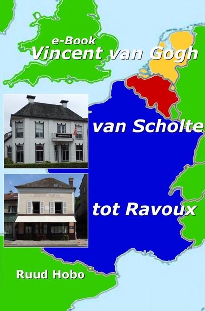 Vincent van Gogh, Van Scholte tot Ravoux, Ruud Hobo - Ebook - 9789464805635