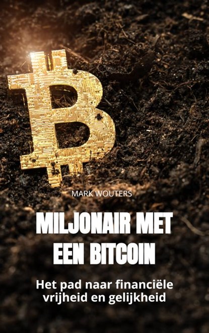Miljonair met een bitcoin, Mark Wouters - Paperback - 9789464806137