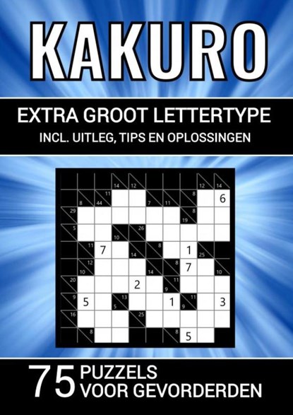 Kakuro - Extra Groot Lettertype - 75 Puzzels voor Gevorderden, Puzzelboeken & Meer - Paperback - 9789464806762