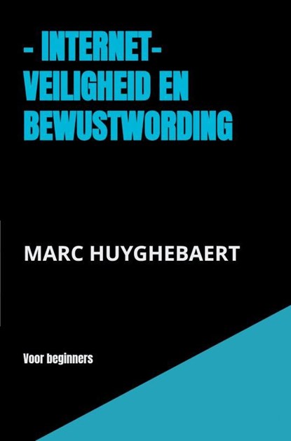 - Internet- Veiligheid en bewustwording, Marc Huyghebaert - Ebook - 9789464806854