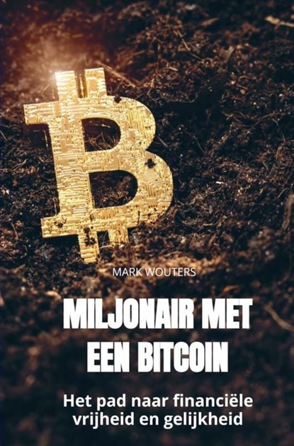 Miljonair met een bitcoin, Mark Wouters - Ebook - 9789464807448