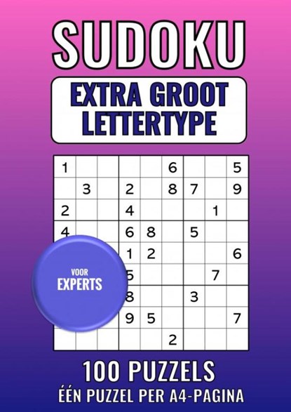 Sudoku Extra Groot Lettertype - voor Experts - 100 Puzzels - Eén Puzzel per A4-Pagina, Groot Lettertype Boeken - Paperback - 9789464808339
