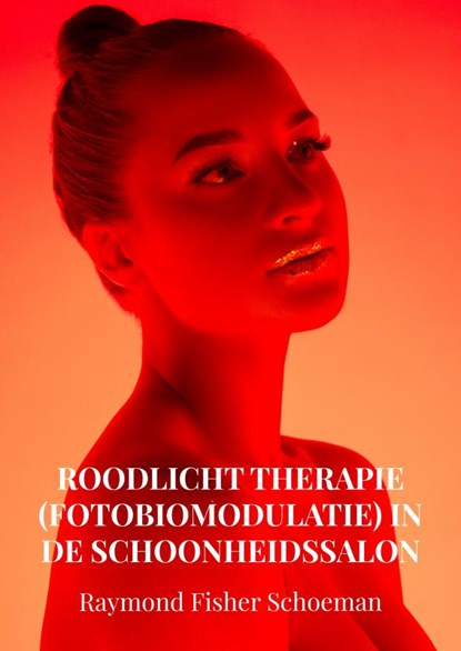 Roodlicht therapie (fotobiomodulatie) in de schoonheidssalon, Raymond Schoeman - Paperback - 9789464809114