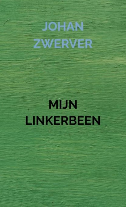 MIJN LINKERBEEN, Johan Zwerver - Paperback - 9789464809121