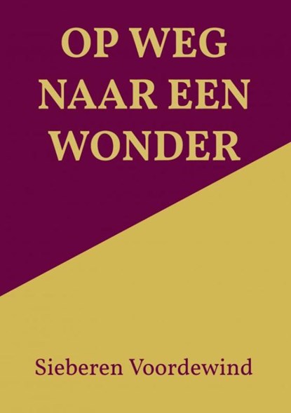 OP WEG NAAR EEN WONDER, Sieberen Voordewind - Paperback - 9789464809442