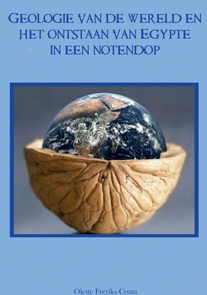 Geologie van de wereld en het ontstaan van Egypte in een notendop, Olette Freriks - Gebonden - 9789464809558