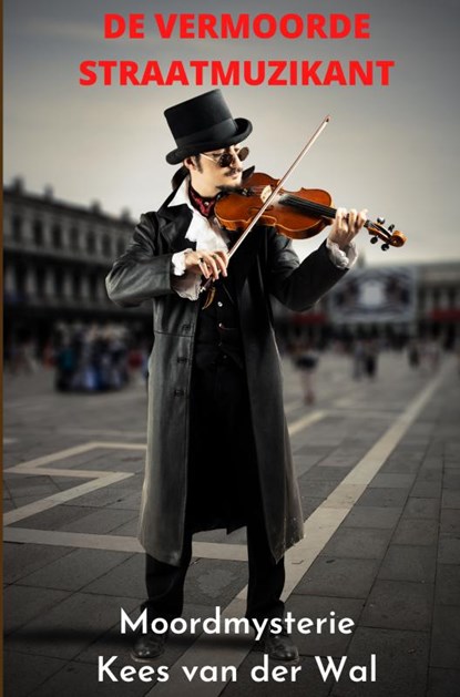 De Vermoorde Straatmuzikant, Kees van der Wal - Paperback - 9789464809824