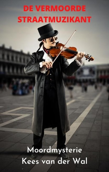 De Vermoorde Straatmuzikant, Kees Van der Wal - Ebook - 9789464809831