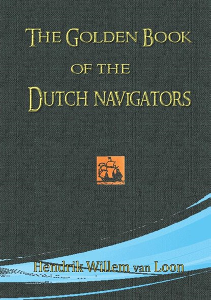 The Golden Book of the Dutch Navigators, Hendrik Willem van Loon - Paperback - 9789464810615