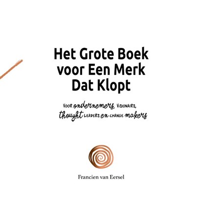 Het Grote Boek voor Een Merk Dat Klopt, Francien Van Eersel - Paperback - 9789464811636