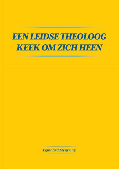 Een Leidse theoloog keek om zich heen, Eginhard Meijering - Paperback - 9789464812138
