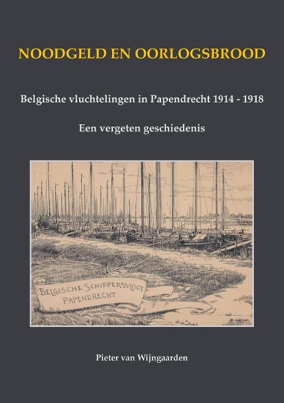 Noodgeld en oorlogsbrood - Belgische vluchtelingen in Papendrecht 1914 - 1918, Pieter van Wijngaarden - Paperback - 9789464815085
