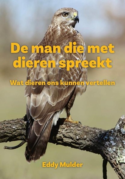 De man die met dieren spreekt, Eddy Mulder - Paperback - 9789464815559