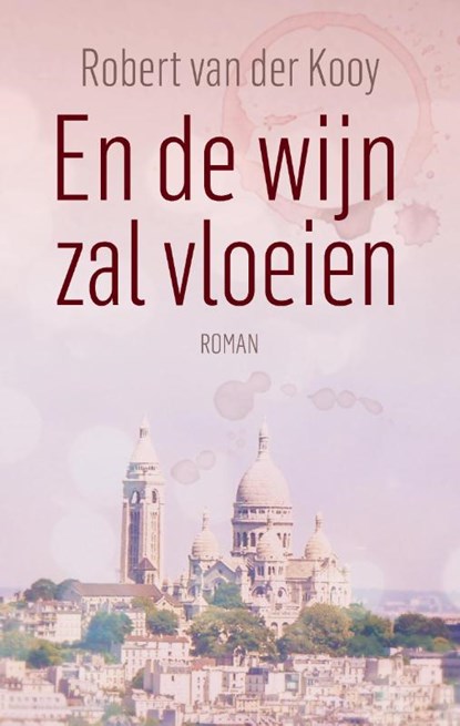 En de wijn zal vloeien, Robert Van der Kooy - Paperback - 9789464815900