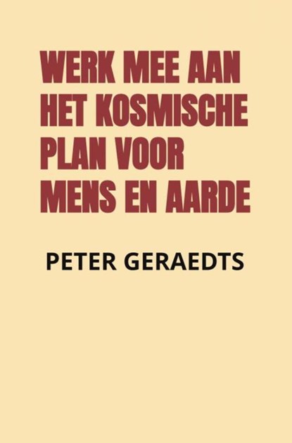 Werk mee aan het kosmische plan voor mens en aarde, Peter Geraedts - Paperback - 9789464855517