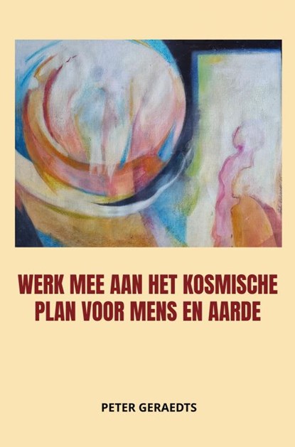 Werk mee aan het kosmische plan voor mens en aarde, Peter Geraedts - Paperback - 9789464855517