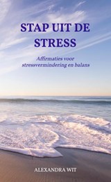 Stap Uit De Stress - Alexandra Wit - 9789464856439