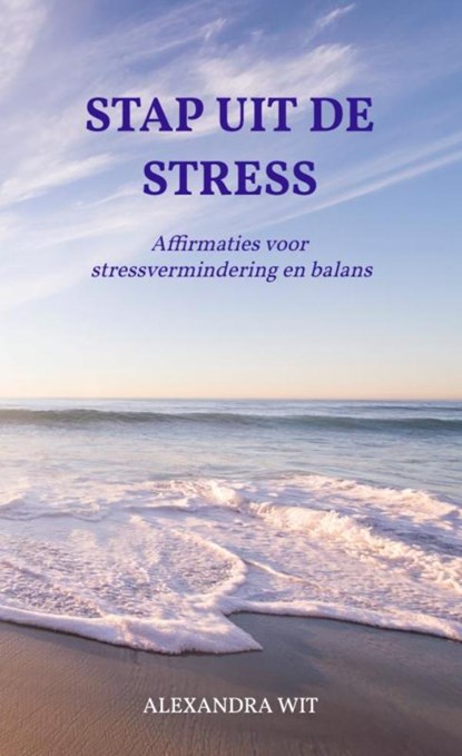 Stap Uit De Stress, Alexandra Wit - Paperback - 9789464856439