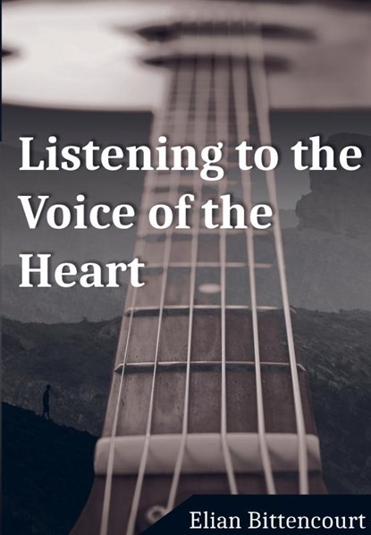 LISTENING TO THE VOICE OF THE HEART, Elian Bittencourt - Gebonden - 9789464856446
