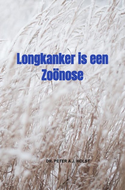 Longkanker is een Zoönose, Dr. Peter A.J. Holst - Paperback - 9789464856651