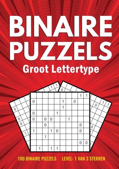Binairo Groot Lettertype - 100 Binaire Puzzels - Level: 1 van 3 Sterren, Puzzelboeken met Groot Lettertype - Paperback - 9789464857757