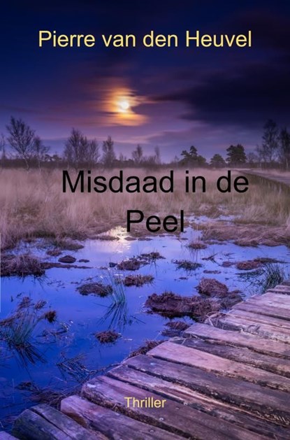 Misdaad in de Peel, Pierre Van den Heuvel - Ebook - 9789464859577