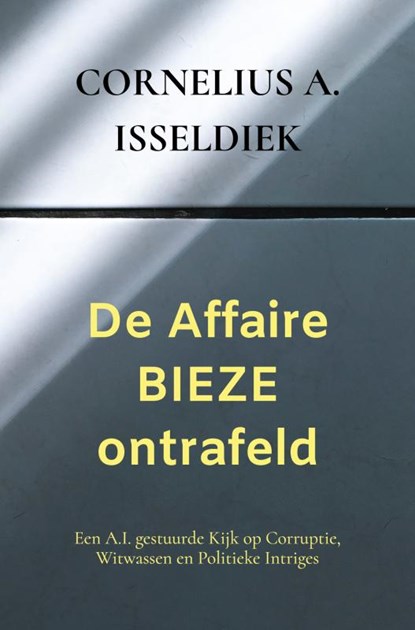 De Affaire Bieze ontrafeld, Cornelius A. Isseldiek - Paperback - 9789464859850