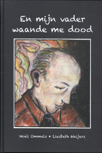 En mijn vader waande me dood, Noël Ummels - Gebonden - 9789464860115