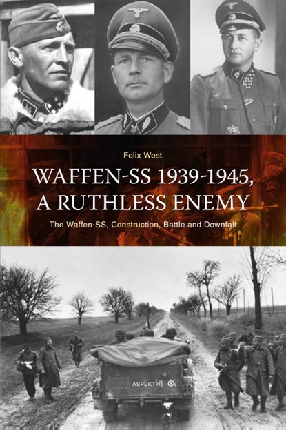 Waffen-SS 1939-1945, A ruthless Enemy, Felix West - Paperback - 9789464870176
