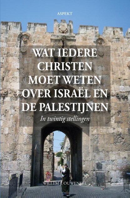 Wat iedere christen moet weten over Israël en de Palestijnen, Willem J. Ouweneel - Paperback - 9789464870954