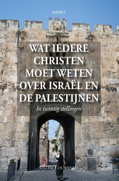Wat iedere christen moet weten over Israël en de Palestijnen, Willem J. Ouweneel - Ebook - 9789464871098