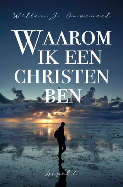 Waarom ik een christen ben, Willem J. Ouweneel - Paperback - 9789464871500