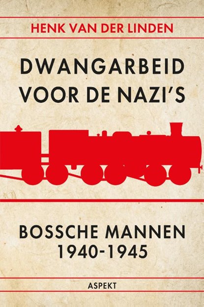 Dwangarbeid voor de nazi's Bossche mannen 1940-1945, Henk van der Linden - Paperback - 9789464871722