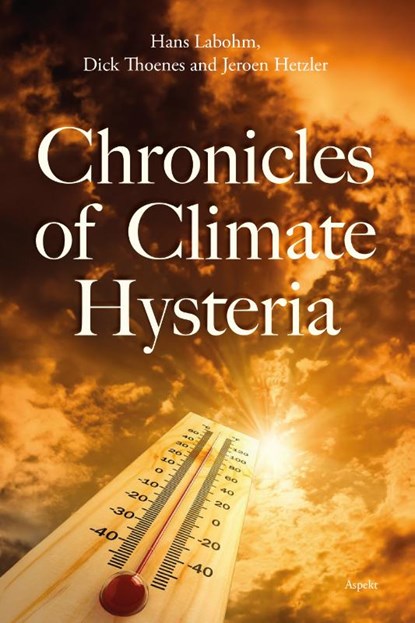 Chronicles of Climate Hysteria, Hans Labohm ; Dick Thoenes ; Jeroen Hetzler - Paperback - 9789464871746