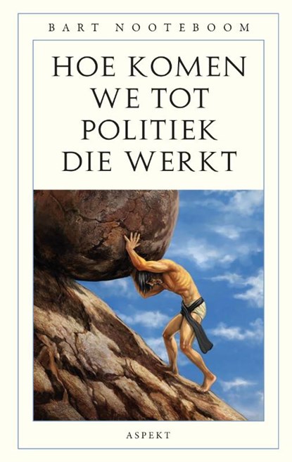 Hoe komen we tot politiek die werkt, Bart Nooteboom - Paperback - 9789464872125